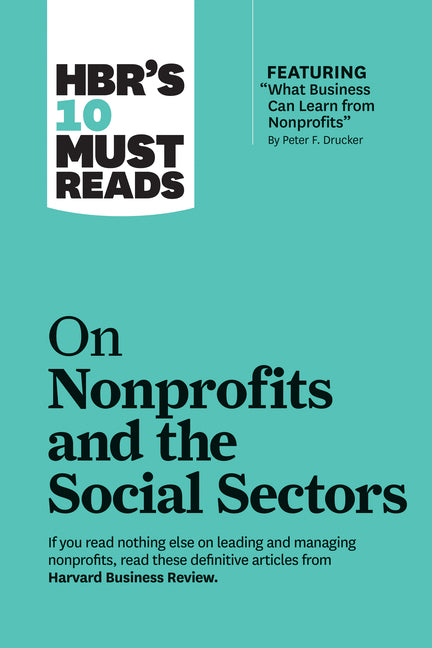 Hbr's 10 Must Reads on Nonprofits and the Social Sectors (Featuring What Business Can Learn from Nonprofits by Peter F. Drucker) - Ingram
