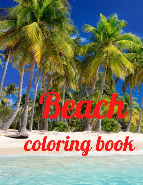 Beach coloring book: An Adult Coloring Book Featuring Fun and Relaxing Beach Vacation Scenes, Peaceful Ocean Landscapes and Beautiful Summe - Ingram