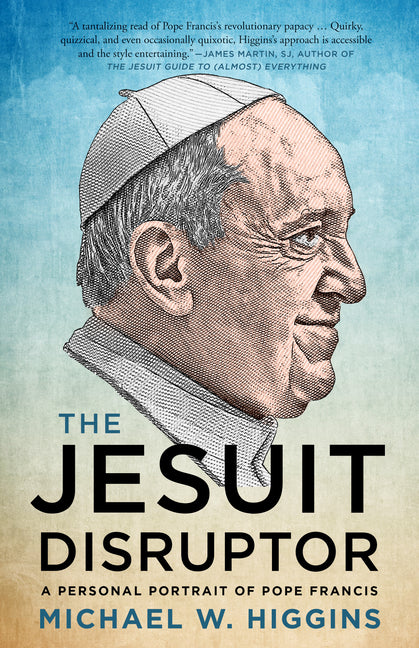 Jesuit Disruptor: A Personal Portrait of Pope Francis - Ingram