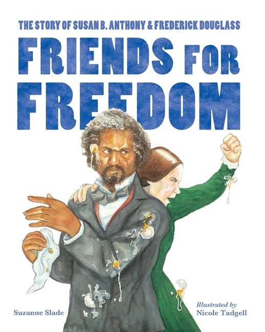 Friends for Freedom: The Story of Susan B. Anthony & Frederick Douglass - Ingram