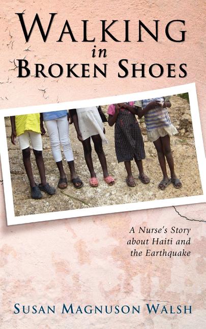 Walking in Broken Shoes: A Nurse's Story of Haiti and the Earthquake - Ingram