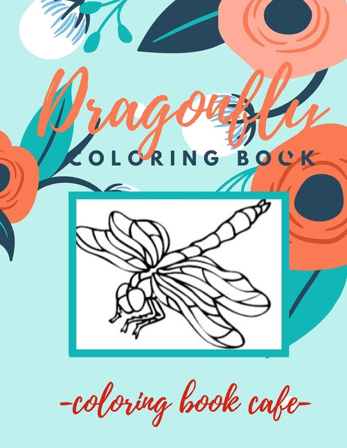 Dragonfly Coloring Book: An Adult Coloring Book Featuring Magical Dragonflies and Beautiful Floral and Nature Patterns for Stress Relief and Re - Ingram
