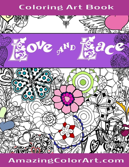 Love and Lace Coloring Art Book: Coloring Book for Adults Featuring Designs of Romance, Hearts & Love (Amazing Color Art) - Ingram