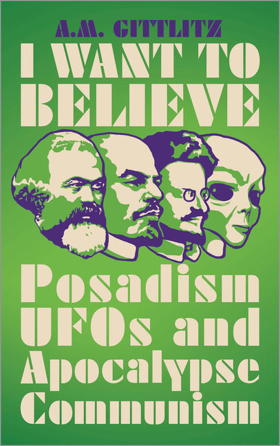 I Want to Believe: Posadism, UFOs and Apocalypse Communism - Ingram