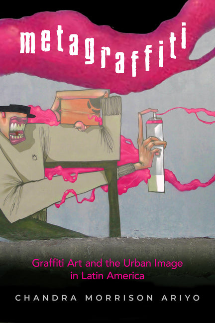 Metagraffiti: Graffiti Art and the Urban Image in Latin America - Ingram