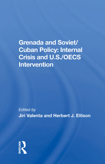 Grenada and Soviet/Cuban Policy: Internal Crisis and U.S./Oecs Intervention - Ingram