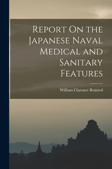 Report On the Japanese Naval Medical and Sanitary Features - Ingram