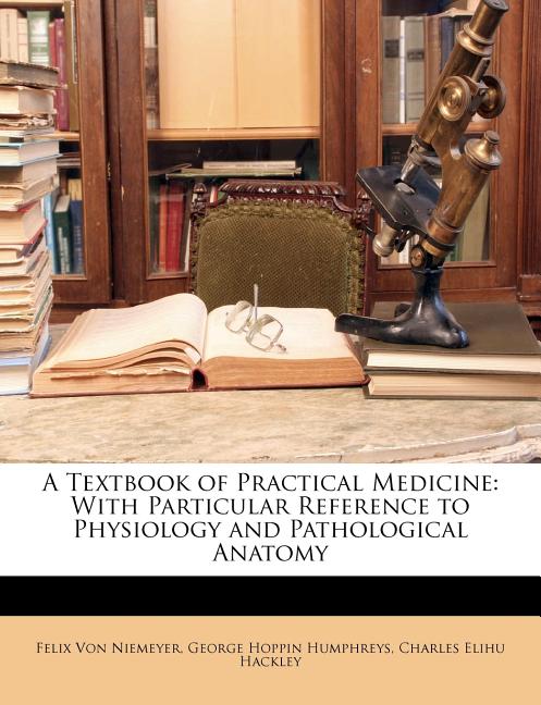 Textbook of Practical Medicine: With Particular Reference to Physiology and Pathological Anatomy - Ingram