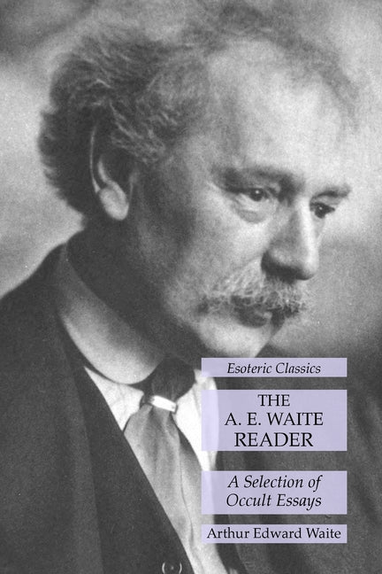 A. E. Waite Reader: A Selection of Occult Essays: Esoteric Classics - Ingram