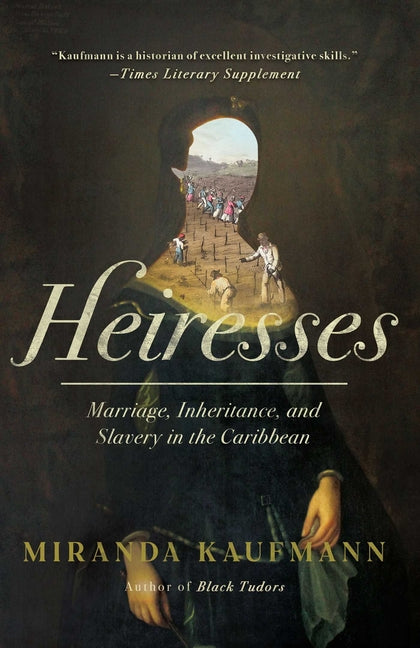 Heiresses: Marriage, Inheritance, and Slavery in the Caribbean - Ingram