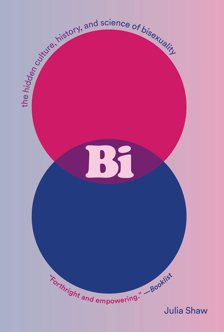 Bi: The Hidden Culture, History, and Science of Bisexuality: The Hidden Culture, History, and Science of Bisexuality - Ingram