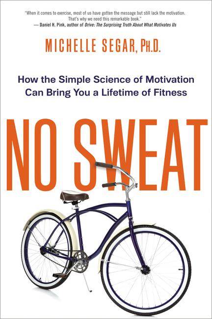 No Sweat: How the Simple Science of Motivation Can Bring You a Lifetime of Fitness - Ingram