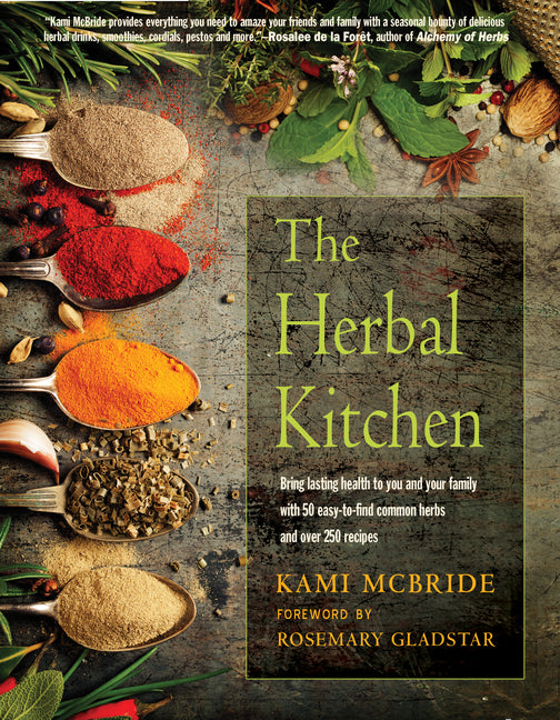 Herbal Kitchen: Bring Lasting Health to You and Your Family with 50 Easy-To-Find Common Herbs and Over 250 Recipes - Ingram