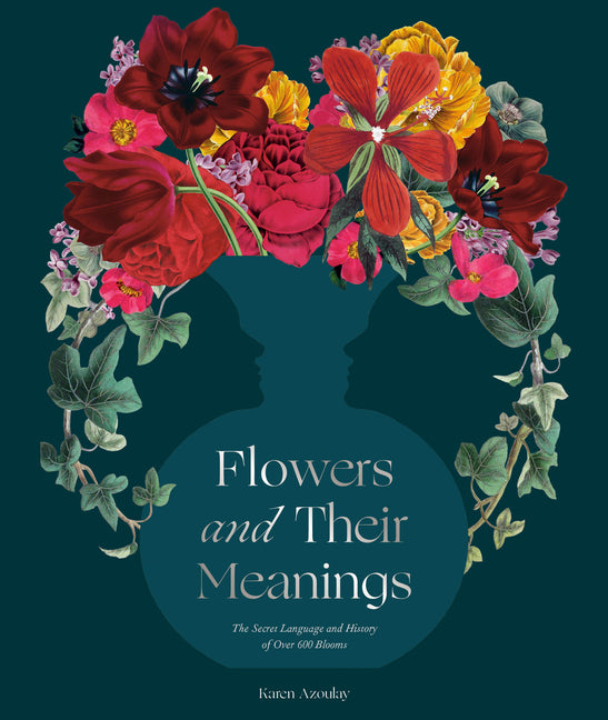 Flowers and Their Meanings: The Secret Language and History of Over 600 Blooms (a Flower Dictionary) - Ingram