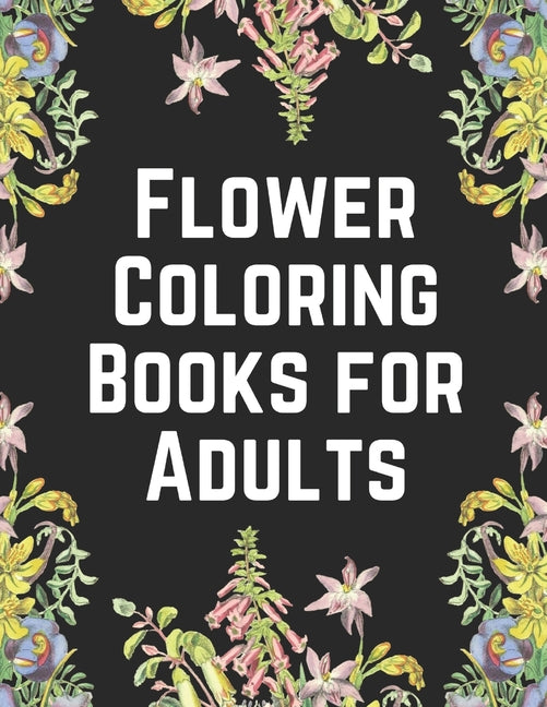 Flower Coloring Books for Adults: The Ultimate Coloring Books for Adults Relaxation, Featuring Flowers, Vases, Bunches, Bouquets, Wreaths, Patterns, D - Ingram