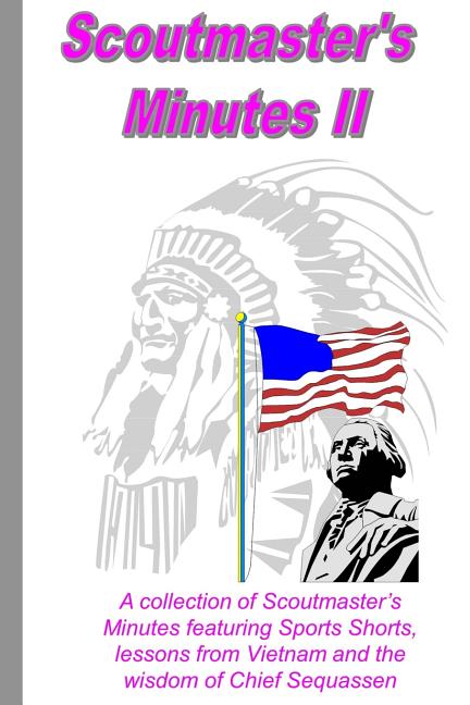 Scoutmaster's Minutes II: A collection of Scoutmaster's Minutes featuring Sport Shorts, lessons from Vietnam and the wisdom of Chief Sequassen - Ingram