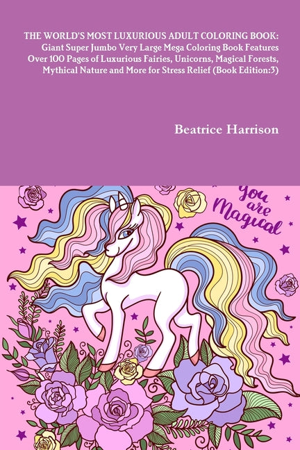 World's Most Luxurious Adult Coloring Book: Giant Super Jumbo Very Large Mega Coloring Book Features Over 100 Pages of Luxurious Fairies, Unicorns, Ma - Ingram