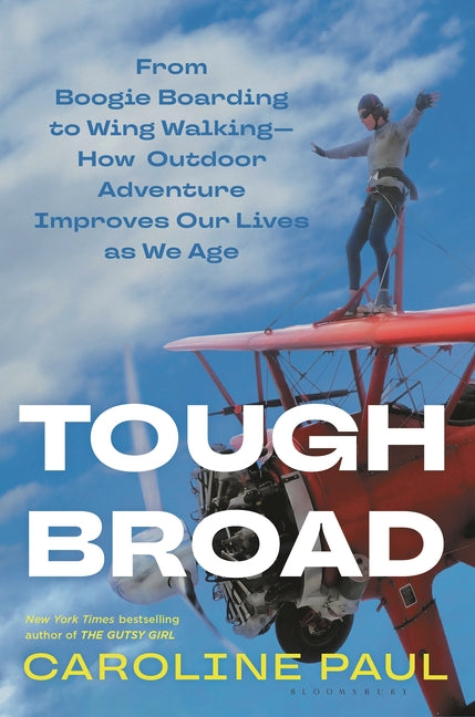 Tough Broad: From Boogie Boarding to Wing Walking--How Outdoor Adventure Improves Our Lives as We Age - Ingram