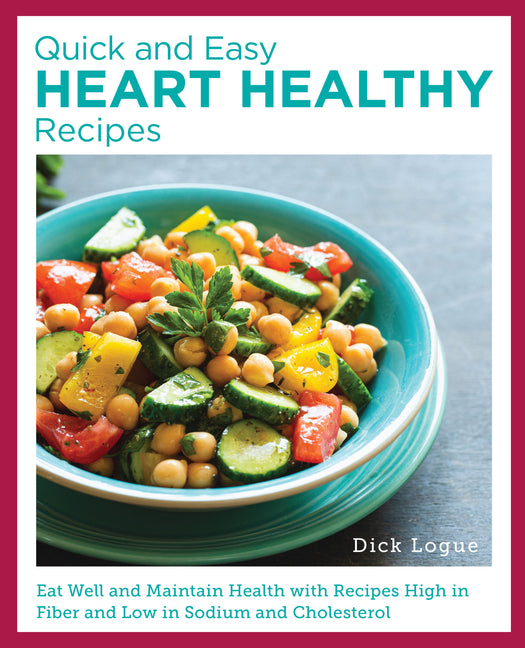 Quick and Easy Heart Healthy Recipes: Eat Well and Maintain Health with Recipes High in Fiber and Lower in Sodium and Cholesterol - Ingram