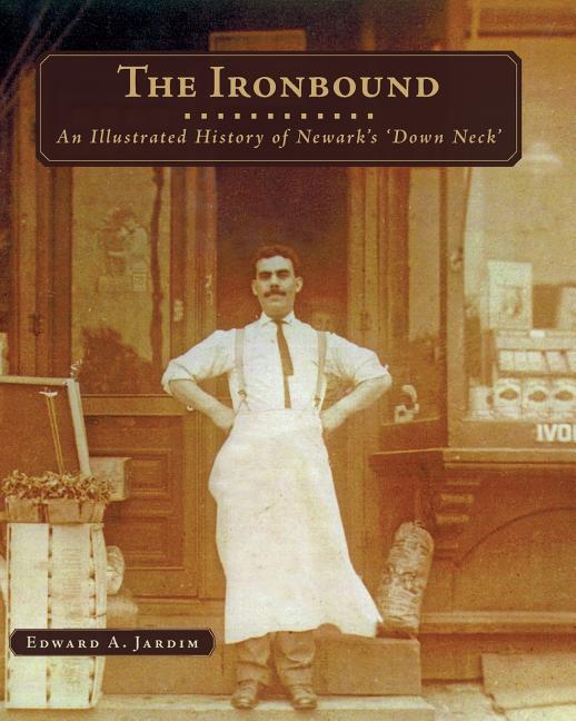 Ironbound: An Illustrated History of Newark's Down Neck - Ingram