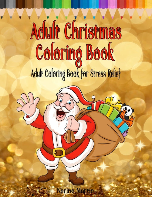 Adult Christmas Coloring Book: Adult Coloring Book for Stress Relief featuring 65 Christmas themed coloring pages including Santa, Reindeer, Sleighs, - Ingram