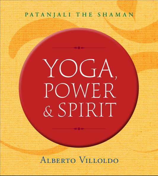 Yoga, Power & Spirit: Patanjali the Shaman - Ingram