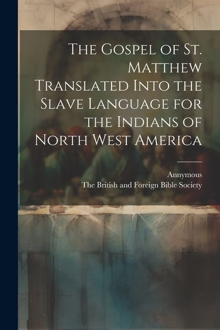 Gospel of st. Matthew Translated Into the Slave Language for the Indians of North West America - Ingram