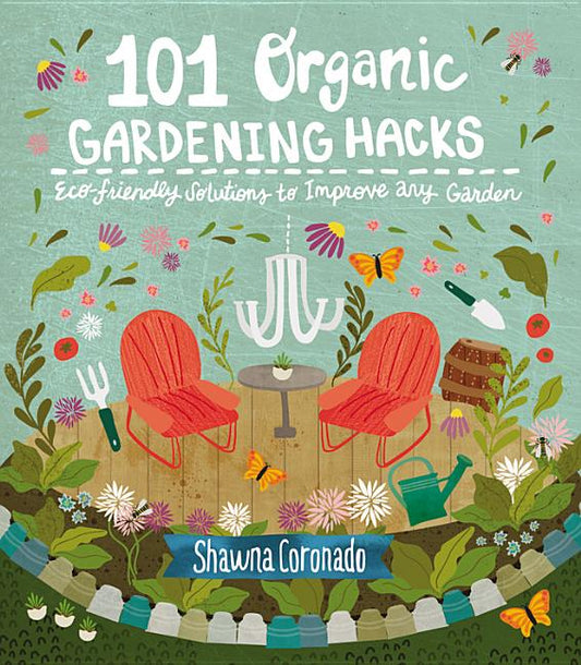 101 Organic Gardening Hacks: Eco-Friendly Solutions to Improve Any Garden - Ingram