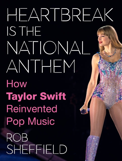 Heartbreak Is the National Anthem: How Taylor Swift Reinvented Pop Music - Ingram