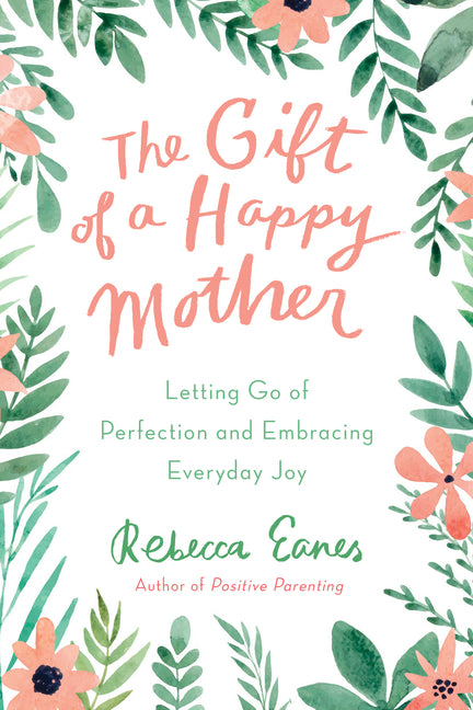 Gift of a Happy Mother: Letting Go of Perfection and Embracing Everyday Joy - Ingram