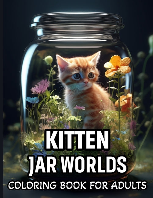 Kitten Jar World Coloring Book For Adults: A Coloring Book of Beautiful Illustrations Featuring Cute Kitten for Adults, Teens For Relaxation And Stres - Ingram