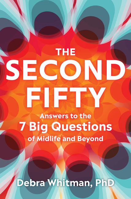 Second Fifty: Answers to the 7 Big Questions of Midlife and Beyond - Ingram