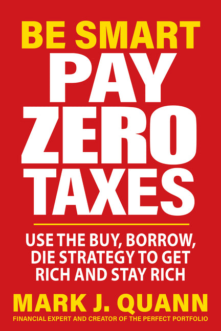 Be Smart Pay Zero Taxes: Use the Buy, Borrow, Die Strategy to Get Rich and Stay Rich - Ingram