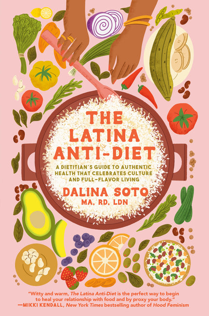 Latina Anti-Diet: A Dietitian's Guide to Authentic Health That Celebrates Culture and Full-Flavor Living - Ingram