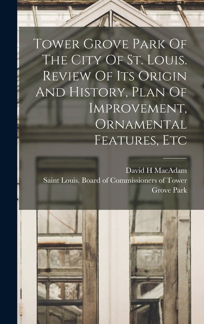 Tower Grove Park Of The City Of St. Louis. Review Of Its Origin And History, Plan Of Improvement, Ornamental Features, Etc - Ingram