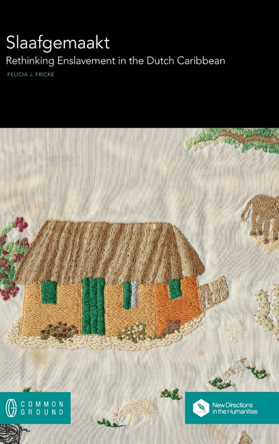 Slaafgemaakt: Rethinking Enslavement in the Dutch Caribbean - Ingram