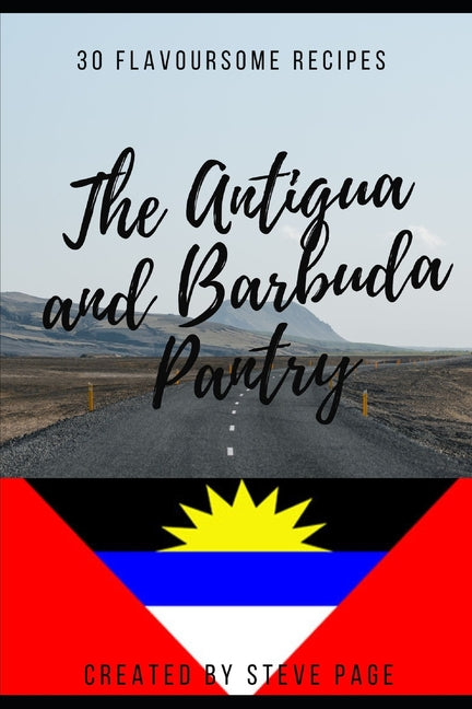 Antigua and Barbuda Pantry: 30 Traditional Recipe's - Ingram