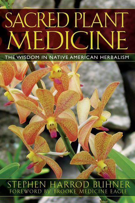 Sacred Plant Medicine: The Wisdom in Native American Herbalism (Edition, New) - Ingram