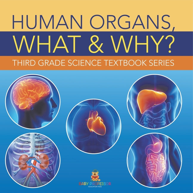 Human Organs, What & Why?: Third Grade Science Textbook Series - Ingram