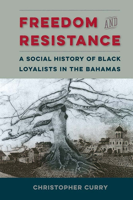 Freedom and Resistance: A Social History of Black Loyalists in the Bahamas - Ingram