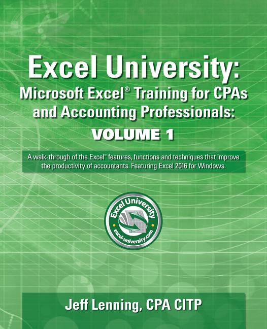 Excel University: Microsoft Excel Training for CPAs and Accounting Professionals: Volume 1: Featuring Excel 2016 for Windows - Ingram