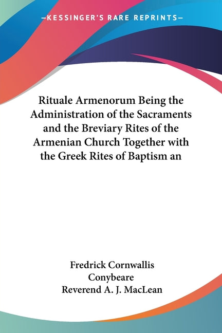 Rituale Armenorum Being the Administration of the Sacraments and the Breviary Rites of the Armenian Church Together with the Greek Rites of Baptism an - Ingram