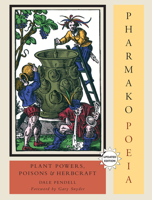 Pharmako/Poeia, Revised and Updated: Plant Powers, Poisons, and Herbcraft - Ingram