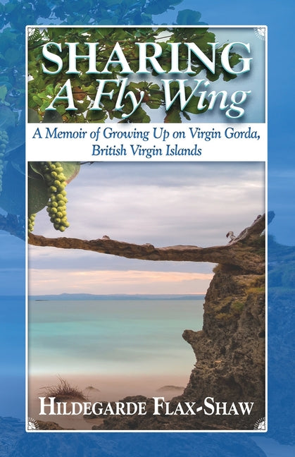 Sharing A Fly Wing: A Memoir of Growing Up on Virgin Gorda, British Virgin Islands - Ingram
