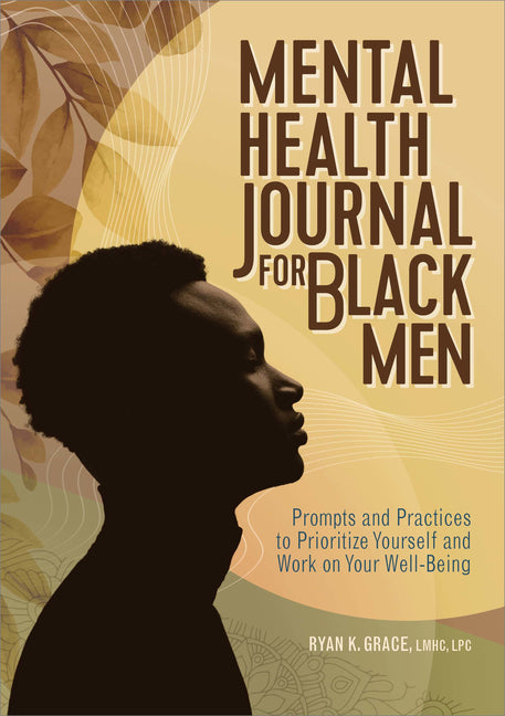 Mental Health Journal for Black Men: Prompts and Practices to Prioritize Yourself and Work on Your Well-Being - Ingram