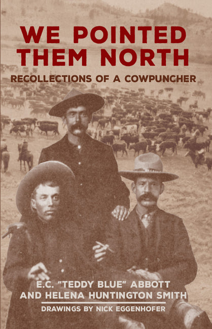 We Pointed Them North: Recollections of a Cowpuncher (Revised) - Ingram