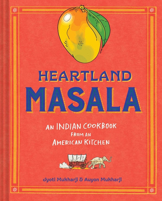 Heartland Masala: An Indian Cookbook from an American Kitchen - Ingram