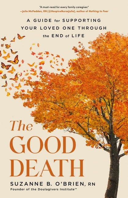 Good Death: A Guide for Supporting Your Loved One Through the End of Life - Ingram