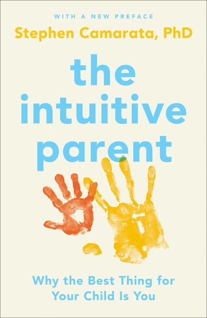Intuitive Parent: Why the Best Thing for Your Child Is You - Ingram