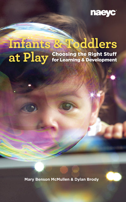 Infants and Toddlers at Play: Choosing the Right Stuff for Learning and Development - Ingram